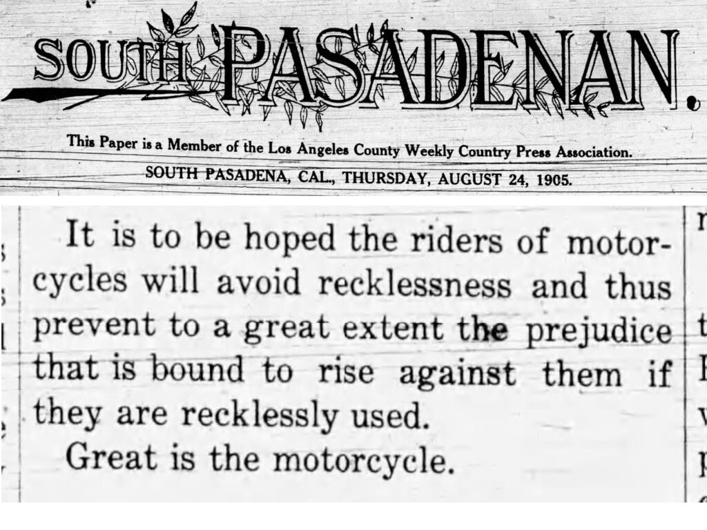 Old newspaper "SOUTH PASADENAN" in decorative type with an illustration of a tree branch behind the letters. Subhead: "This Paper is a Member of the Los Angeles County Weekly Country Press Association." Date: "SOUTH PASADENA, CAL., THURSDAY, AUGUST 24, 1905." Excerpt: "It is to be hoped the riders of motorcycles will avoid recklessness and thus prevent to a great extent the prejudice that is bound to rise against them if they are recklessly used. Great is the motorcycle."
